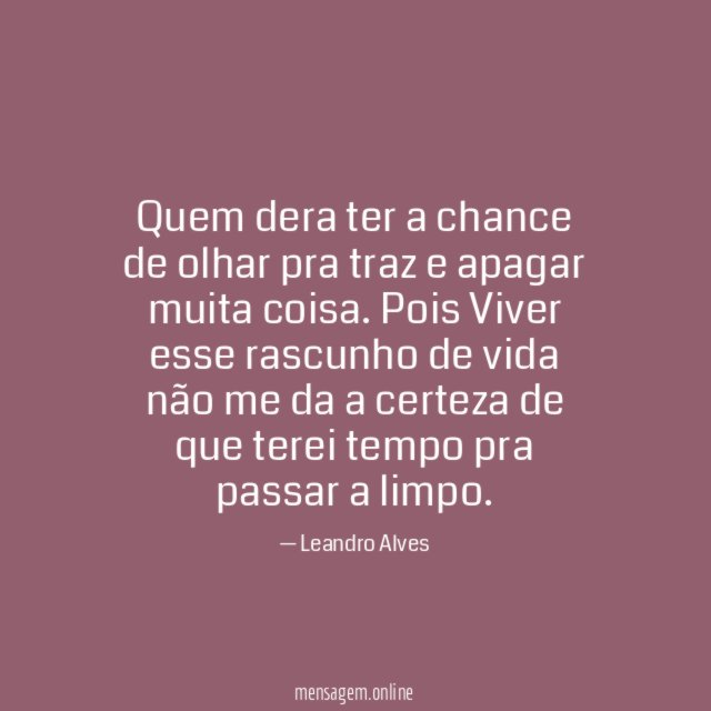 Quem dera ter a chance de olhar pra