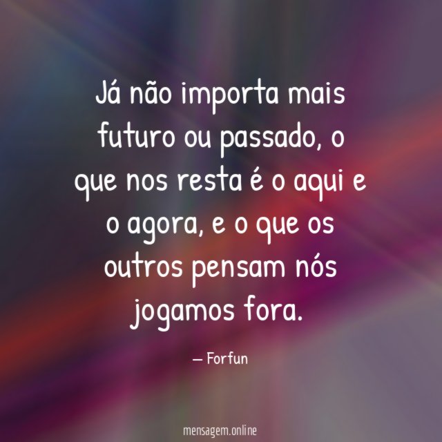 Já não importa mais futuro ou passado
