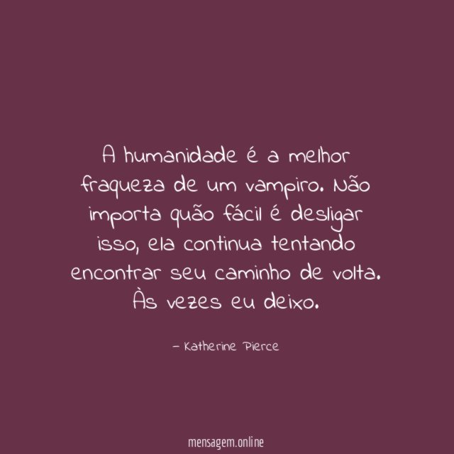 A humanidade é a melhor fraqueza de um vampiro