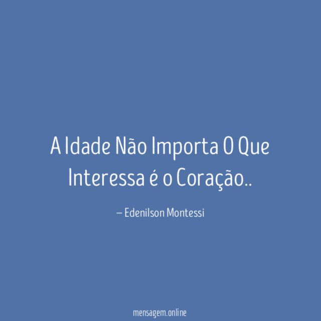 A Idade Não Importa O Que Interessa é o Coração