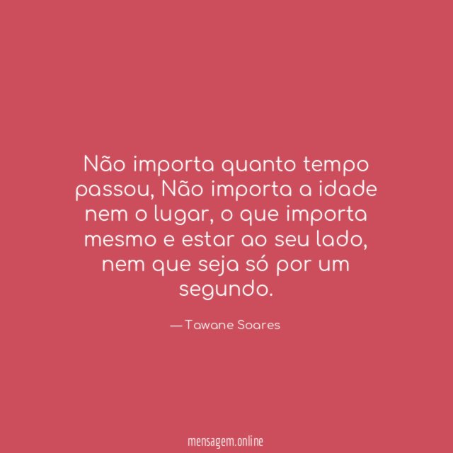 Não importa quanto tempo passou