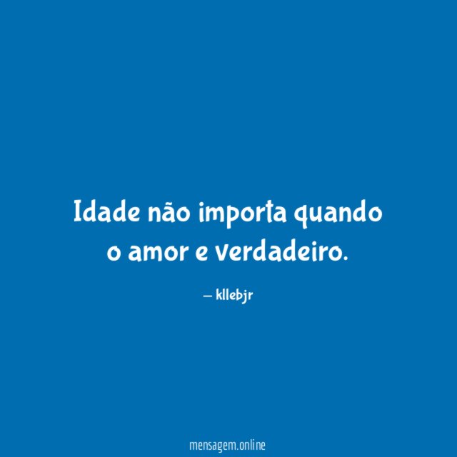 Idade não importa quando o amor e verdadeiro