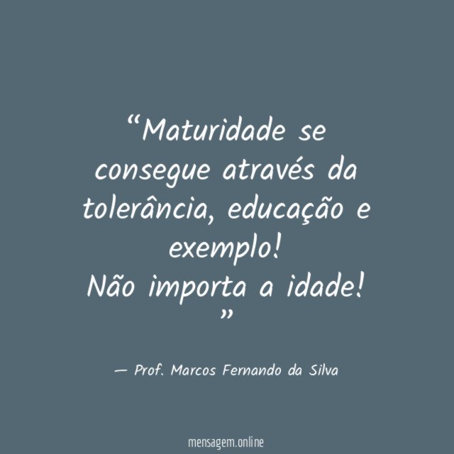 Maturidade se consegue através da tolerância