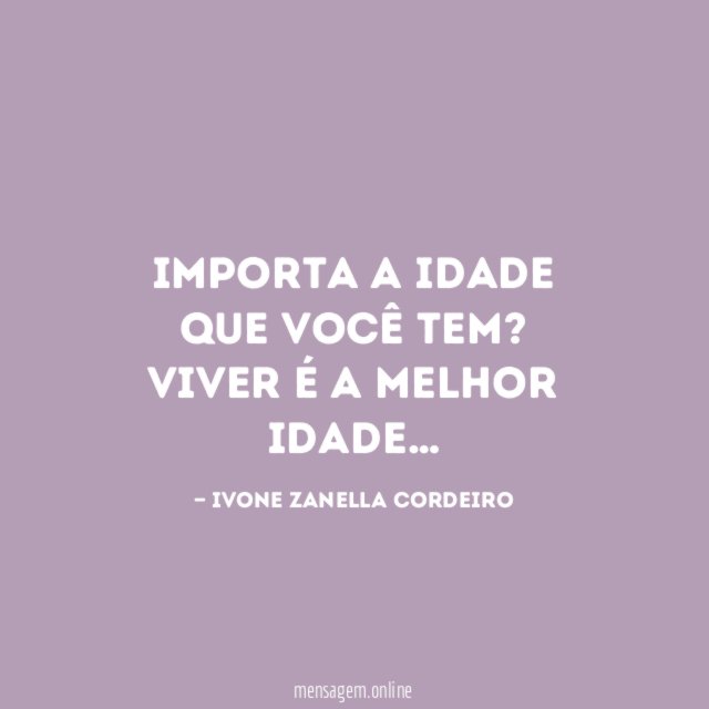 Importa a idade que você tem