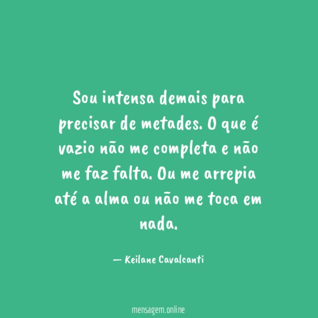 Sou intensa demais para precisar de metades