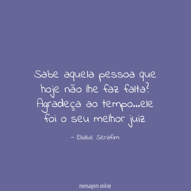 Sabe aquela pessoa que hoje não lhe faz falta