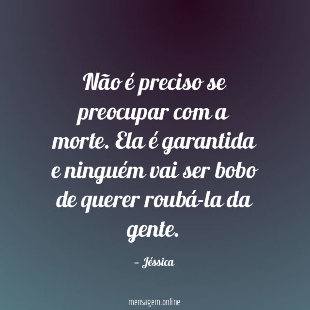 Não é preciso se preocupar com a morte
