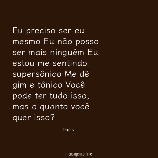 Eu preciso ser eu mesmo Eu não posso ser