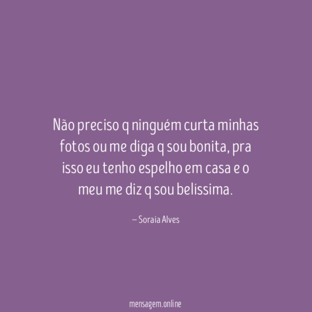 Não preciso q ninguém curta minhas fotos ou
