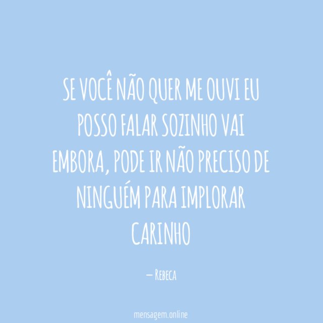 Se você não quer me ouvi Eu posso falar