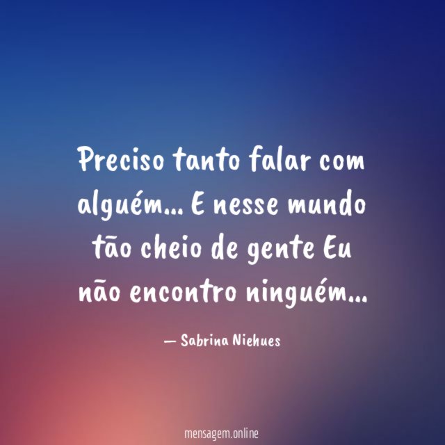 Preciso tanto falar com alguém