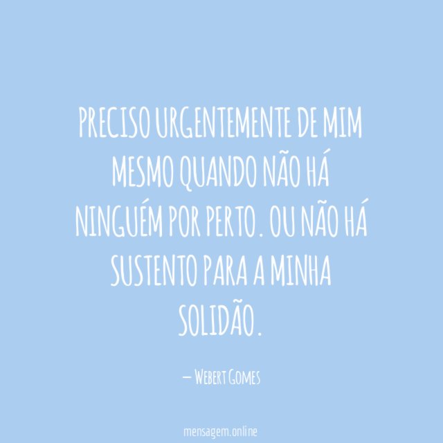Preciso urgentemente de mim mesmo quando não há