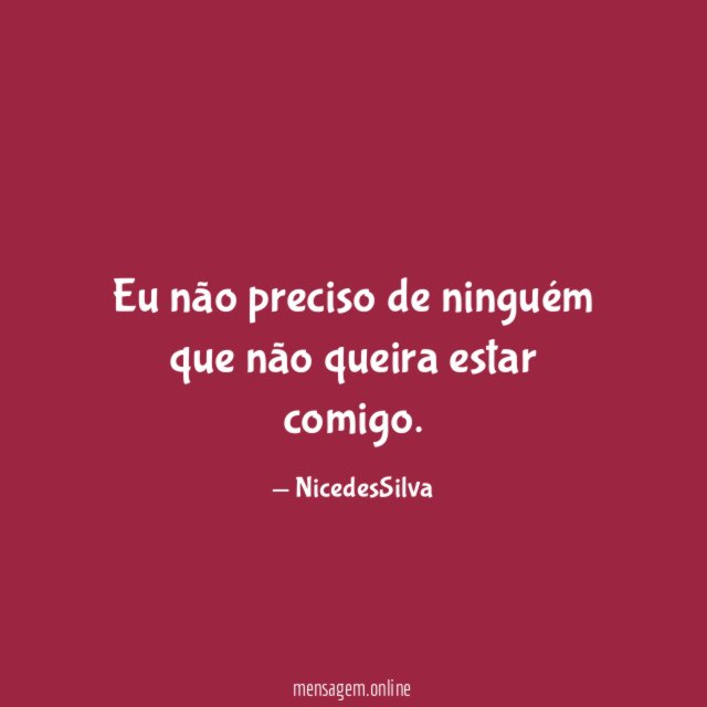 Eu não preciso de ninguém que não queira