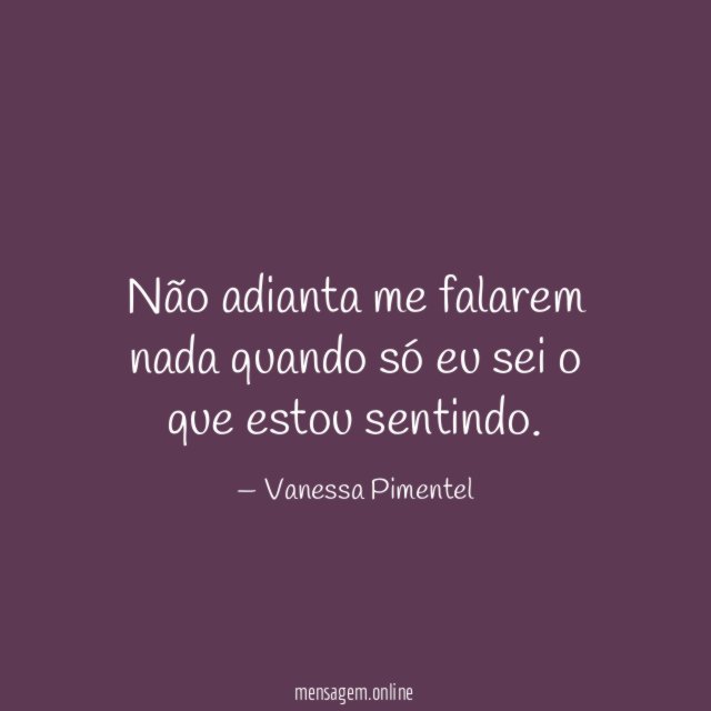 Não adianta me falarem nada quando só eu
