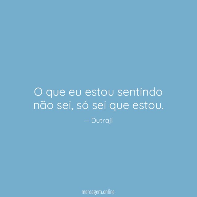 O que eu estou sentindo não sei