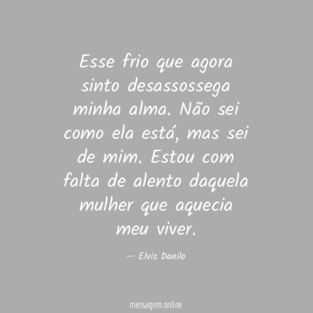 Esse frio que agora sinto desassossega minha alma