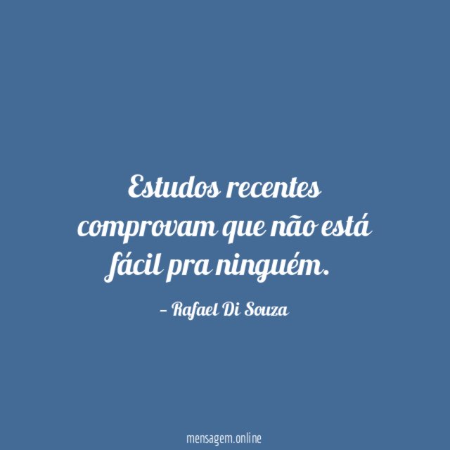 Estudos recentes comprovam que não está fácil pra ninguém