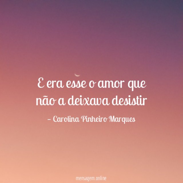 E era esse o amor que não a deixava desistir