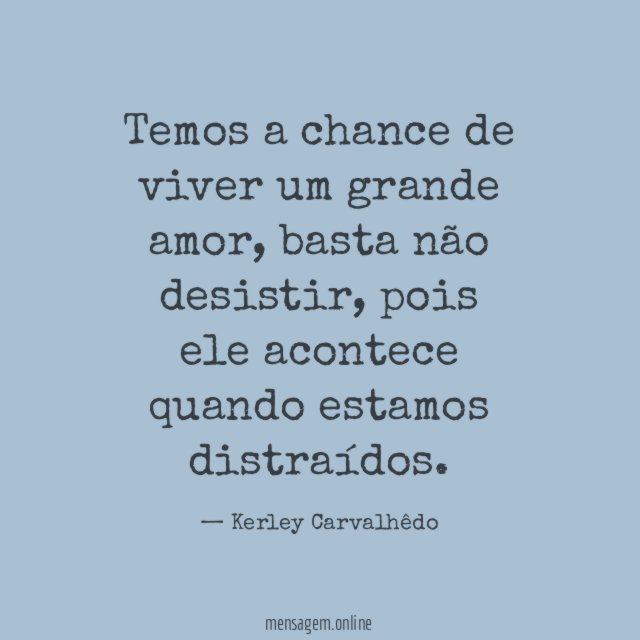 Temos a chance de viver um grande amor