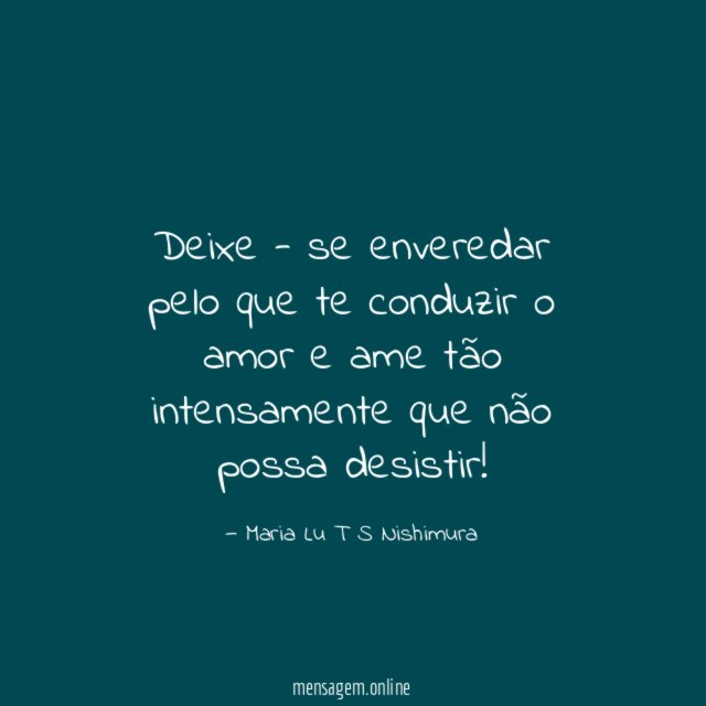 Deixe - se enveredar pelo que te conduzir