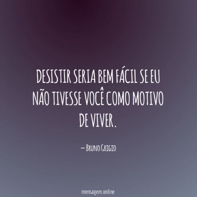 Desistir seria bem fácil se eu não tivesse