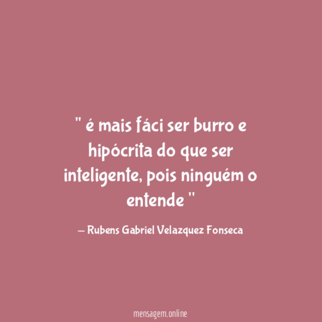 ' é mais fáci ser burro e hipócrita