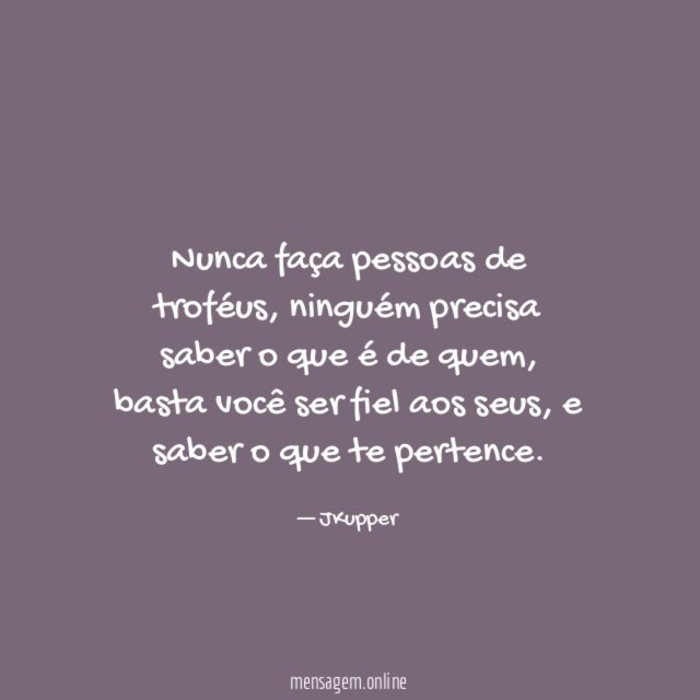 Nunca faça pessoas de troféus