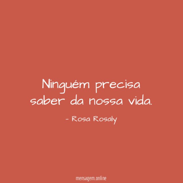 Ninguém precisa saber da nossa vida