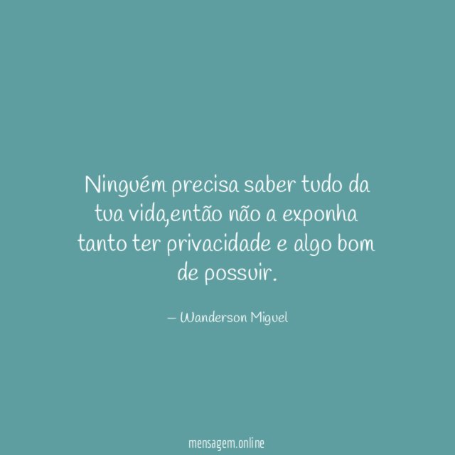 Ninguém precisa saber tudo da tua vida