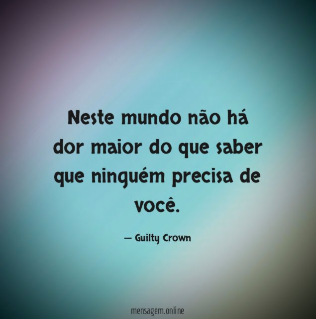 Neste mundo não há dor maior do que