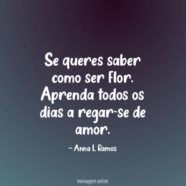 Se queres saber como ser flor