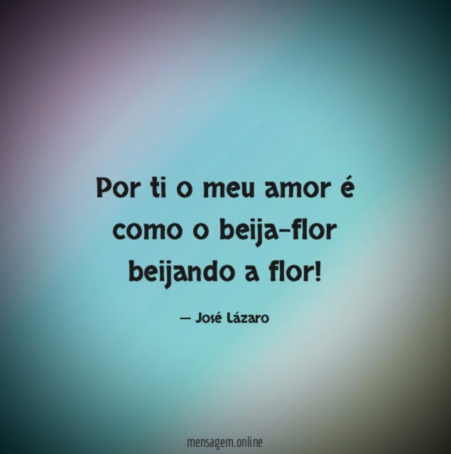 Por ti o meu amor é como o beija-flor beijando a flor