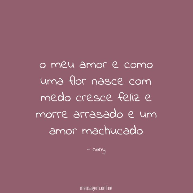 o meu amor e como uma flor nasce com