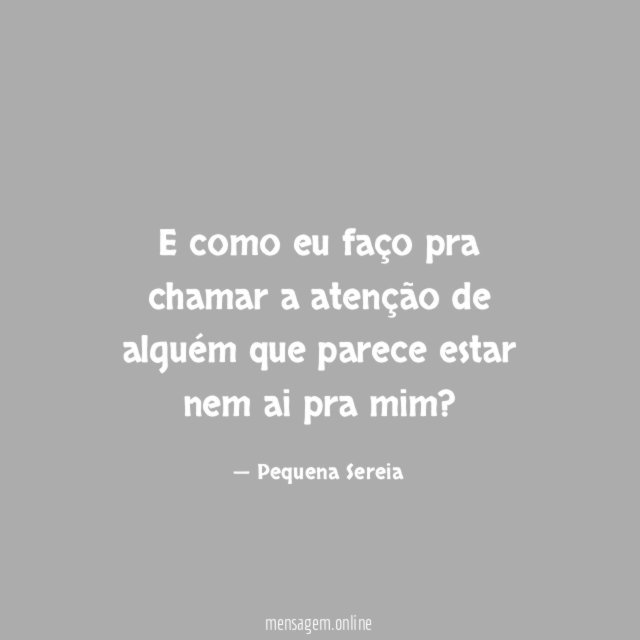 E como eu faço pra chamar a atenção
