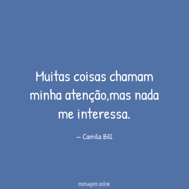 Muitas coisas chamam minha atenção