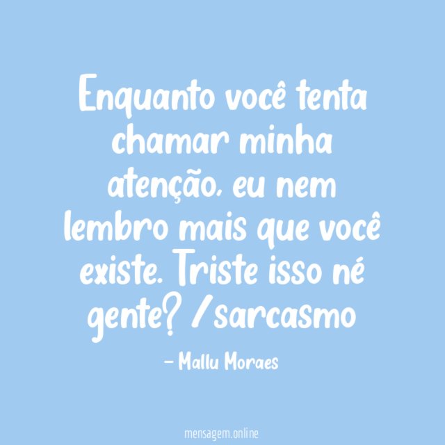 Enquanto você tenta chamar minha atenção