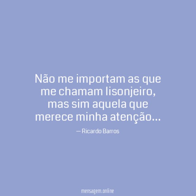 Não me importam as que me chamam lisonjeiro