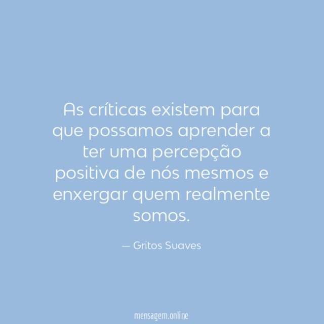 As críticas existem para que possamos aprender a