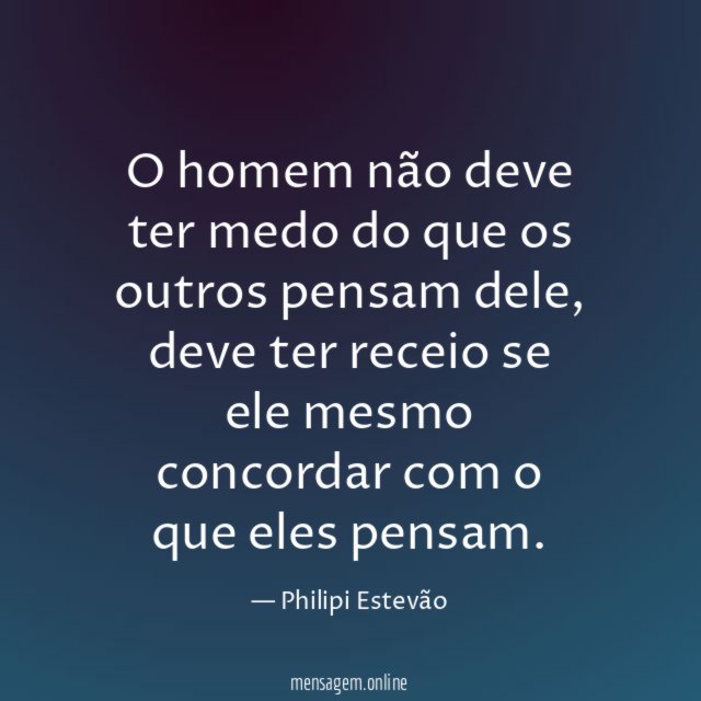 O homem não deve ter medo do que