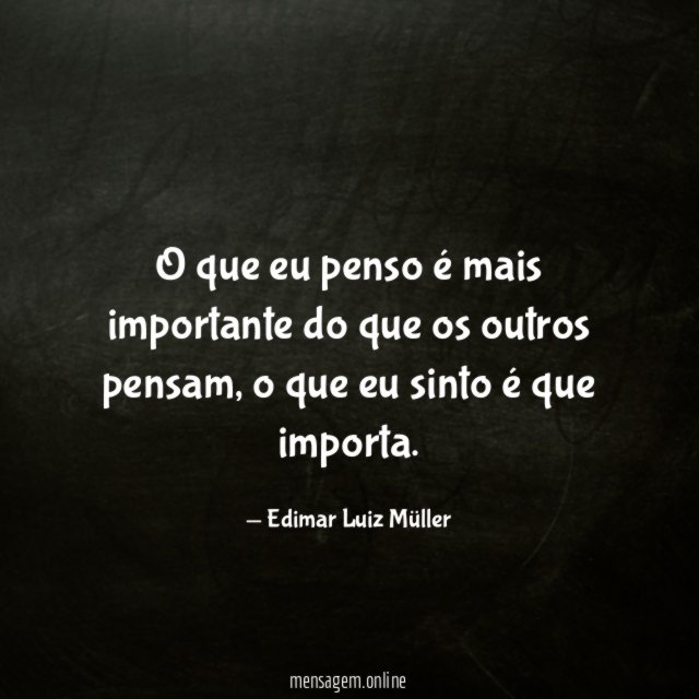 O que eu penso é mais importante do que os outros pensam