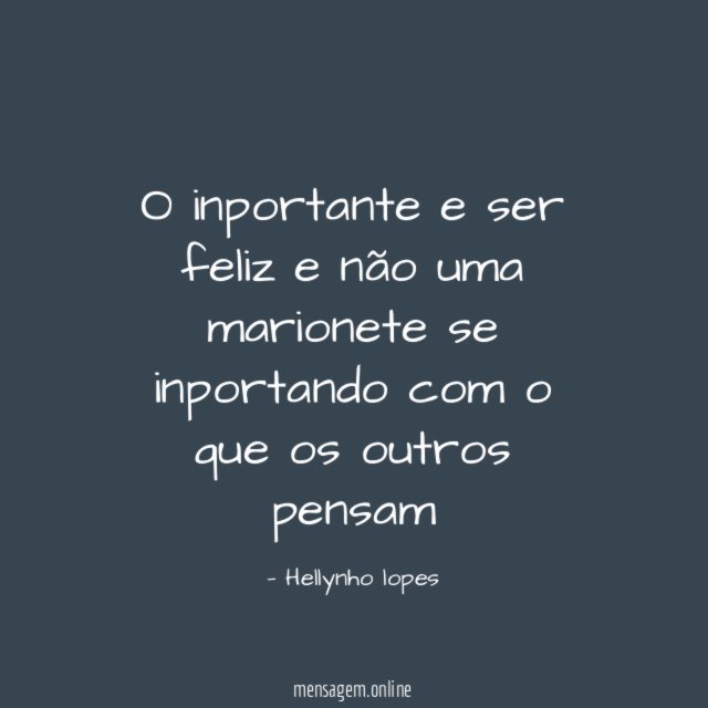 O inportante e ser feliz e não uma