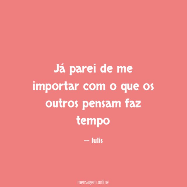 Já parei de me importar com o que