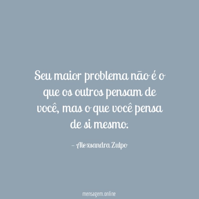 Seu maior problema não é o que os outros pensam de você