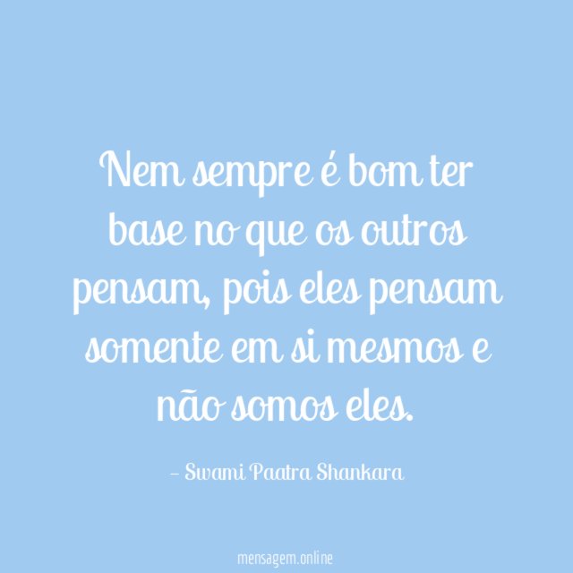 Nem sempre é bom ter base no que os outros pensam