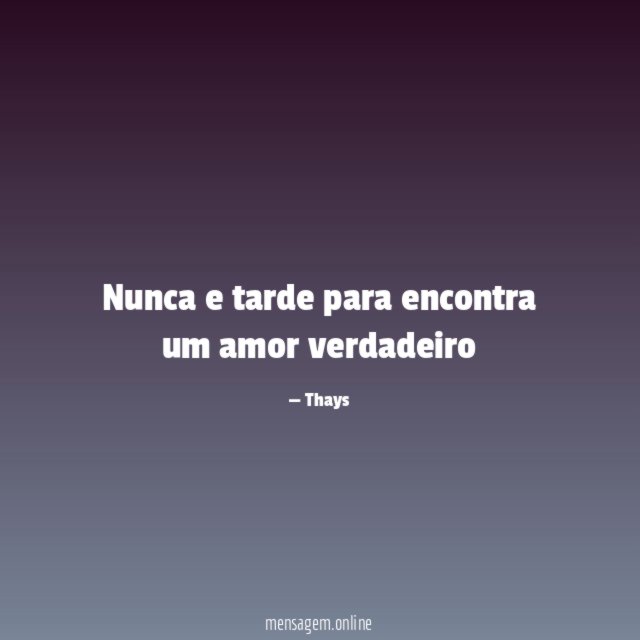 Nunca e tarde para encontra um amor verdadeiro