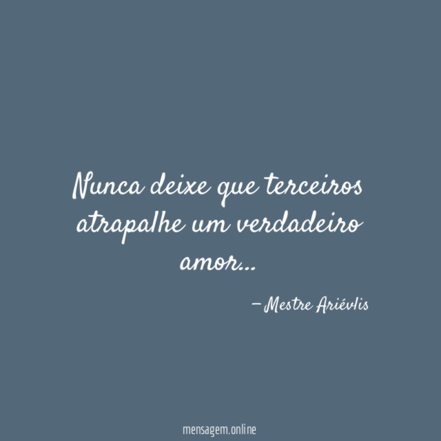 Nunca deixe que terceiros atrapalhe um verdadeiro amor