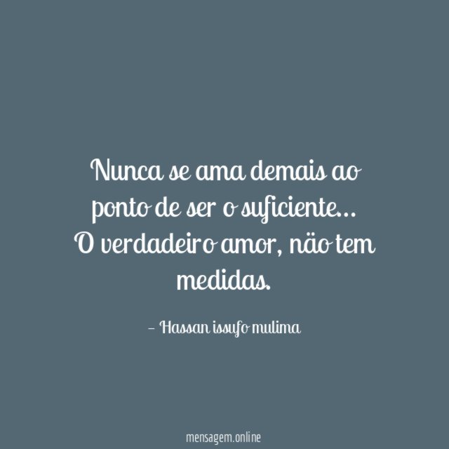 Nunca se ama demais ao ponto de ser o suficiente