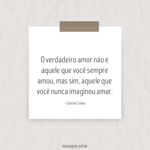 O verdadeiro amor não é aquele que você sempre amou
