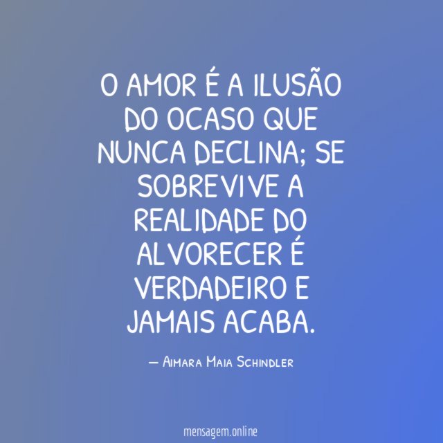 O amor é a ilusão do ocaso que nunca declina