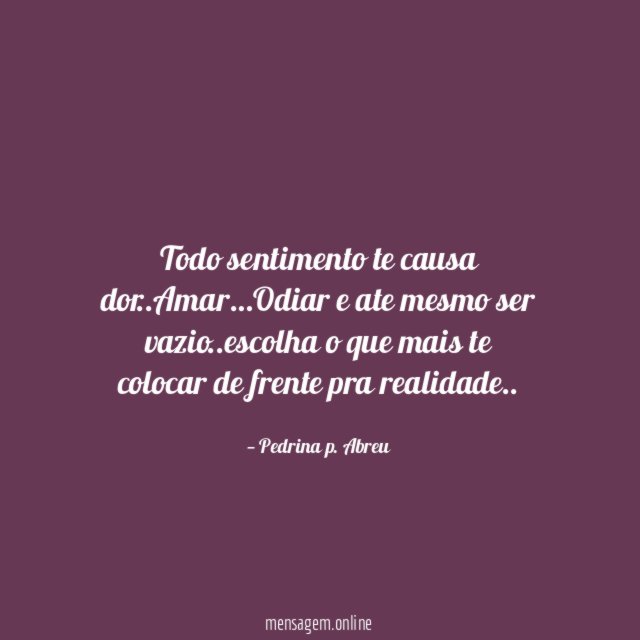 todo sentimento te causa dor